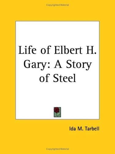 The life of Elbert H. Gary