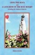 Upon This Rock and A Catechism of the Holy Rosary
