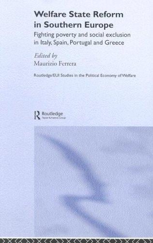WELFARE STATE REFORM IN SOUTHERN EUROPE: FIGHTING POVERTY AND SOCIAL EXCLUSION IN ITALY,...; ED. BY MAURIZIO FERRERA
