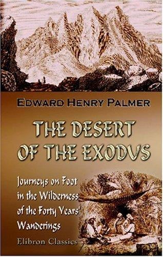 The Desert of the Exodus: Journeys on Foot in the Wilderness of the Forty Years\' Wanderings