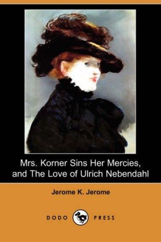 Mrs. Korner Sins Her Mercies and The Love of Ulrich Nebendahl