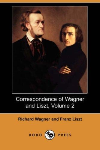 Correspondence of Wagner and Liszt, Volume 2