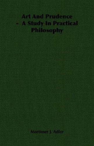 Art And Prudence -  A Study In Practical Philosophy