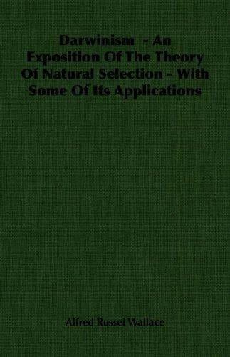 Darwinism  - An Exposition Of The Theory Of Natural Selection - With Some Of Its Applications