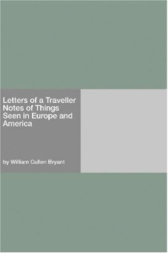 Letters of a Traveller Notes of Things Seen in Europe and America