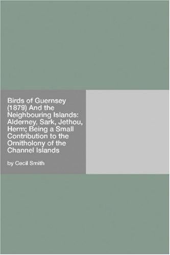 Birds of Guernsey (1879) And the Neighbouring Islands
