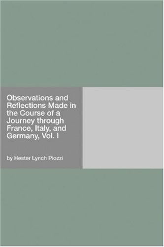 Observations and Reflections Made in the Course of a Journey through France, Italy, and Germany, Vol. I