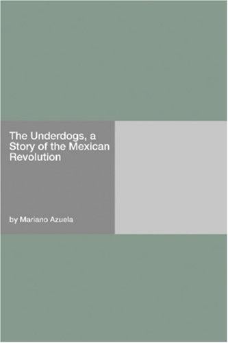 The Underdogs, a Story of the Mexican Revolution