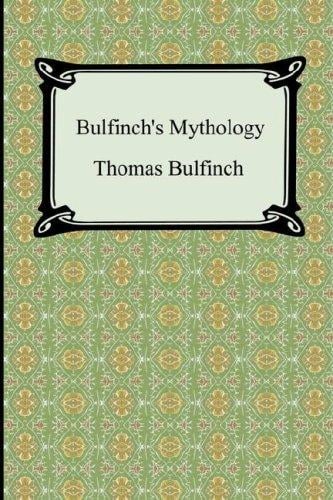 Bulfinch's Mythology (The Age of Fable, The Age of Chivalry, and Legends of Charlemagne)
