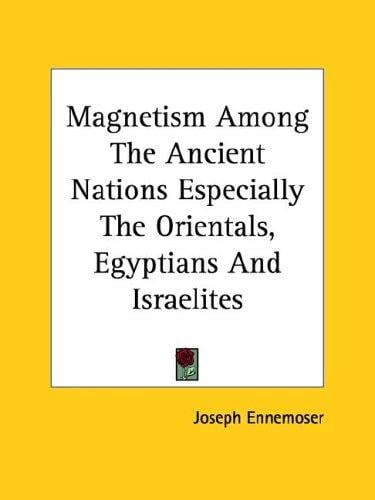 Magnetism Among the Ancient Nations Especially the Orientals, Egyptians and Israelites