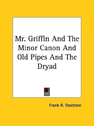 Mr. Griffin And The Minor Canon And Old Pipes And The Dryad