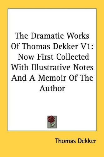 The Dramatic Works Of Thomas Dekker V1
