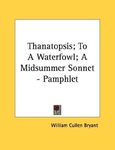 Thanatopsis; To A Waterfowl; A Midsummer Sonnet - Pamphlet