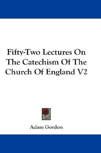 Fifty-Two Lectures On The Catechism Of The Church Of England V2