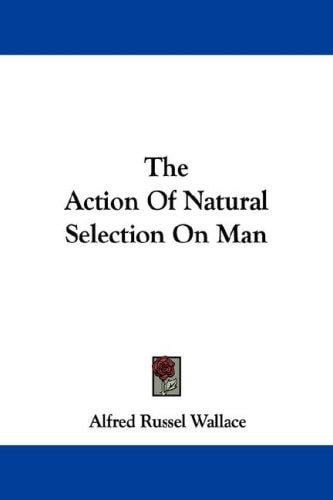 The Action Of Natural Selection On Man