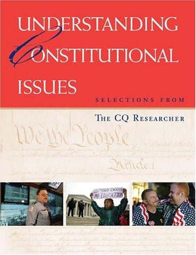 Understanding constitutional issues : selections from The CQ researcher