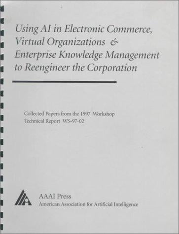 Using AI in electronic commerce, virtual organizations, & enterprise knowledge management to reengineer the corporation