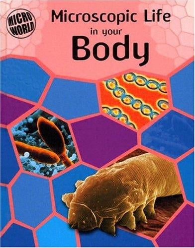 Microscopic Life in Your Body (Ward, Brian R. Micro World.)