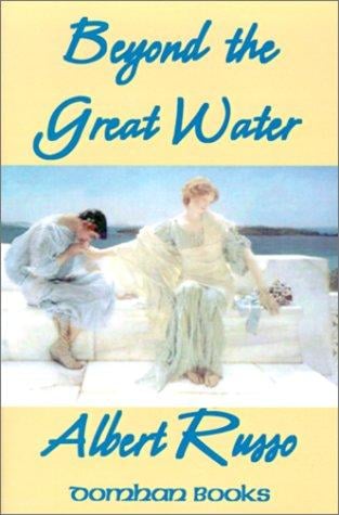 Beyond the Great Water (Collected Works of Albert Russo)