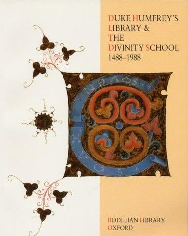 Duke Humfrey's Library & the Divinity School, 1488-1988