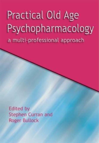 PRACTICAL OLD AGE PSYCHOPHARMACOLOGY: A MULTI-PROFESSIONAL APPROACH; ED. BY STEPHEN CURRAN