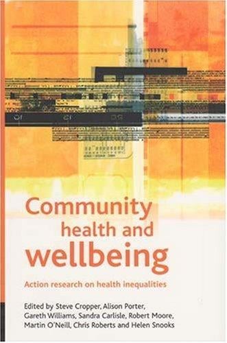 COMMUNITY HEALTH AND WELLBEING: ACTION RESEARCH ON HEALTH INEQUALITIES; ED. BY STEVE CROPPER