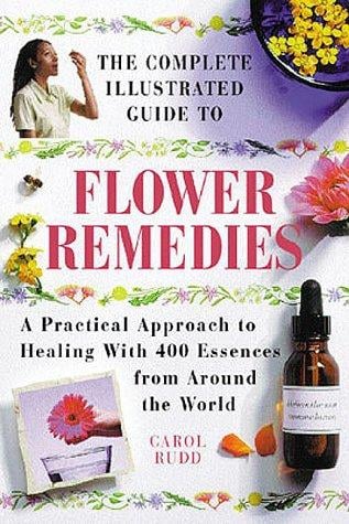 The Complete Illustrated Guide to Flower Remedies