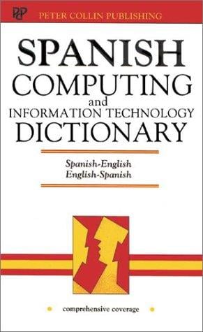 Spanish computing and information technology dictionary : Spanish-English/English-Spanish / ed. P.H. Collin