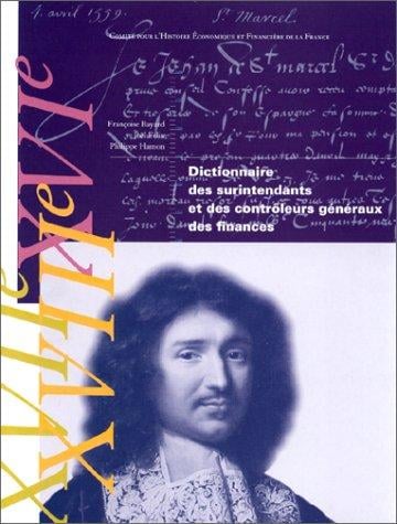 Dictionnaire des surintendants et contrôleurs généraux des finances, XVIe - XVIIe - XVIIIe siècles