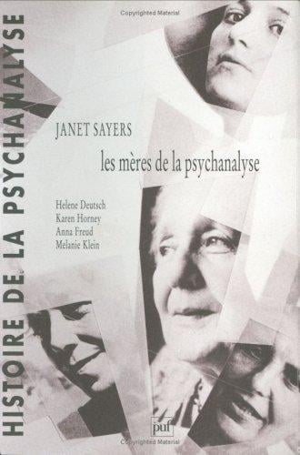 Les mères de la psychanalyse : Hélène Deutsch, Karen Horney, Anna Freud, Mélanie Klein