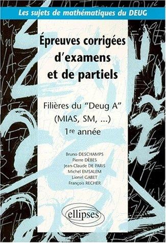 Epreuves corrigées d'examens et de partiels, filières Deug A, MIAS et SM, 1ère année