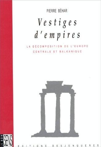 Vestiges d'empires - La décomposition de l'Europe centrale et balkanique
