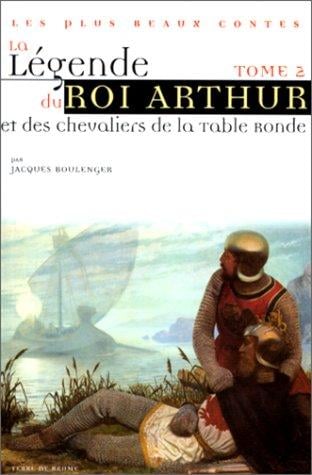 La légende du roi Arthur et des chevaliers de la Table Ronde, tome 2