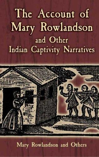 The account of Mary Rowlandson and other Indian captivity narratives