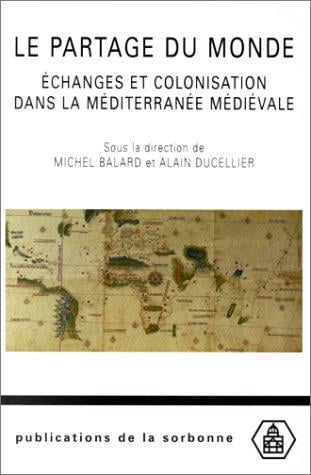 Le partage du monde. Echanges et colonisation dans la Méditerranée médiévale