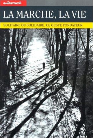 La Marche, la vie. Solitaire ou solidaire, ce geste fondateur