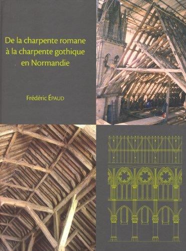 De La Charpente Romane a La Charpente Gothique en Normandie