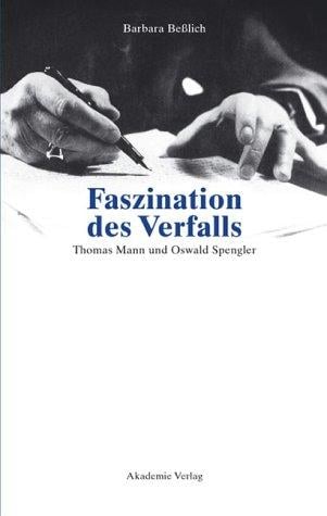 Faszination des Verfalls. Thomas Mann und Oswald Spengler