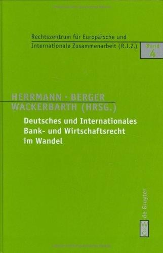 Deutsches Und Internationales Bank- Und Wirtschaftsrecht Im Wandel (Schriften Des Rechtszentrums Für Europaische Und Internation)