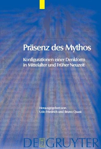 Pr asenz des Mythos: Konfigurationen einer Denkform in Mittelalter und fr uher Neuzeit