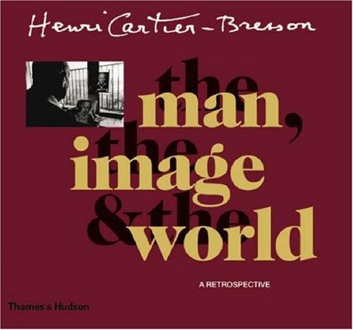 Henri Cartier-Bresson: The Man, the Image and the World