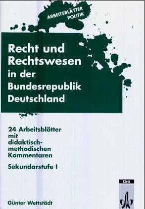 Arbeitsblätter Politik. Recht und Rechtswesen in der Bundesrepublik Deutschland. Sekundarstufe 1