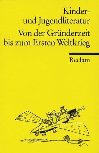 Kinder- und Jugendliteratur. Von der Gründerzeit bis zum Ersten Weltkrieg. Eine Textsammlung