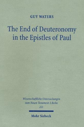 The End of Deuteronomy in the Epistles of Paul (Wissenschaftliche Untersuchingen Zum Neuen Testament 2.Reihe)