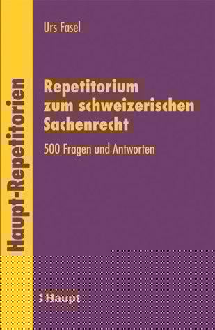 Repetitorium zum schweizerischen Sachenrecht. 500 Fragen und Antworten
