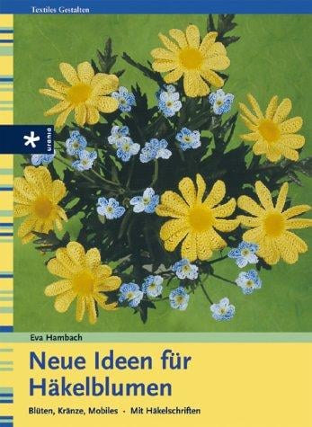Neue Ideen für Häkelblumen. Blüten, Kränze, Mobiles