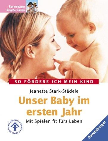 Unser Baby im ersten Jahr. Mit Spielen fit fürs Leben