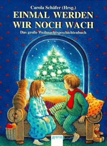 Einmal werden wir noch wach. Das große Weihnachtsgeschichtenbuch.