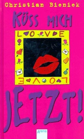Küss mich jetzt.