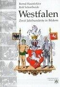 Westfalen - Zwei Jahrhunderte in Bildern. Von der preußischen Provinz 1815 bis in die Gegenwart